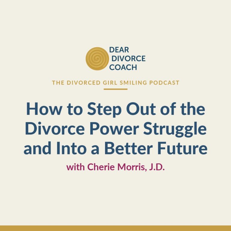 How to Step Out of the Divorce Power Struggle and Into a Better Future (Divorced Girl Smiling Podcast)