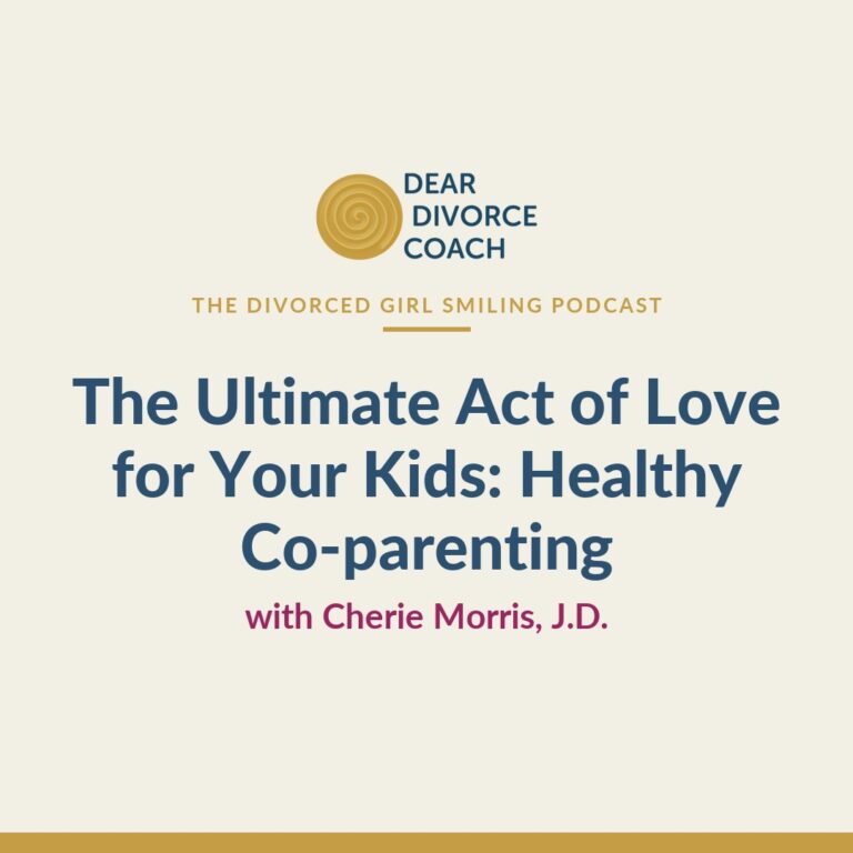 The Ultimate Act of Love for Your Kids: Healthy Co-parenting (Divorced Girl Smiling Podcast)