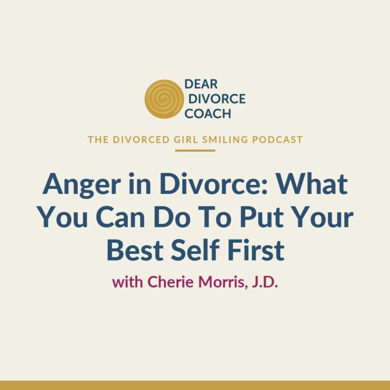 Anger in Divorce: What You Can Do To Put Your Best Self First (Divorced Girl Smiling Podcast)