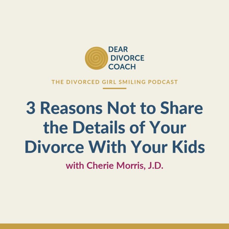 3 Reasons Not to Share the Details of Your Divorce With Your Kids (Divorced Girl Smiling Podcast)