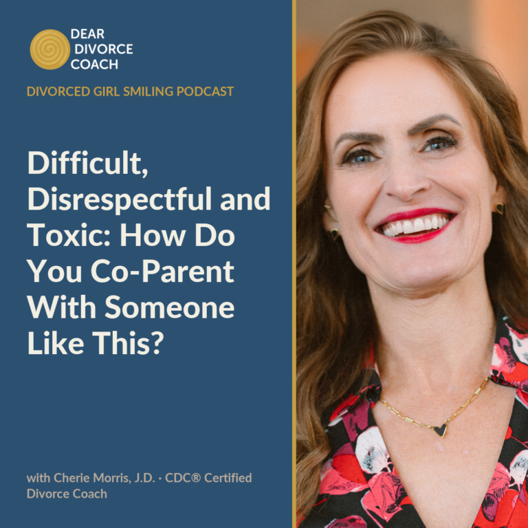 Difficult, Disrespectful and Toxic: How Do You Co-parent With Someone Like This?! (Divorced Girl Smiling Podcast)