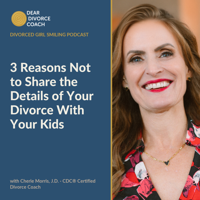 3 Reasons Not to Share the Details of Your Divorce With Your Kids (Divorced Girl Smiling Podcast)